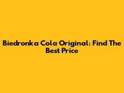 Biedronka Cola Original: Find The Best Price