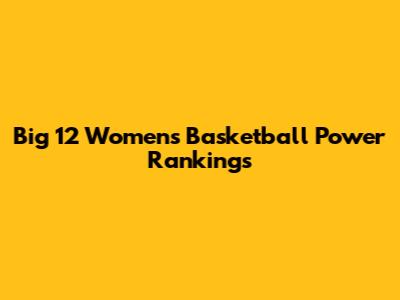 Big 12 Women's Basketball Power Rankings