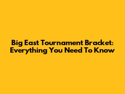 Big East Tournament Bracket: Everything You Need To Know