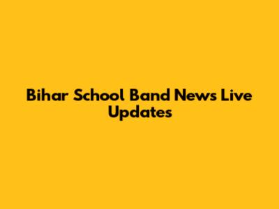 Bihar School Band News Live Updates