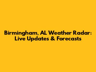 Birmingham, AL Weather Radar: Live Updates & Forecasts