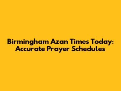 Birmingham Azan Times Today: Accurate Prayer Schedules