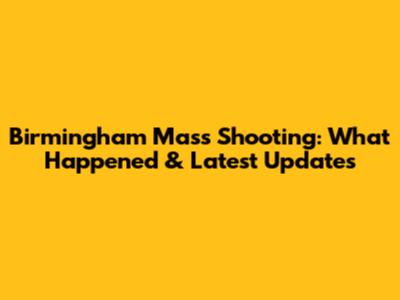 Birmingham Mass Shooting: What Happened & Latest Updates