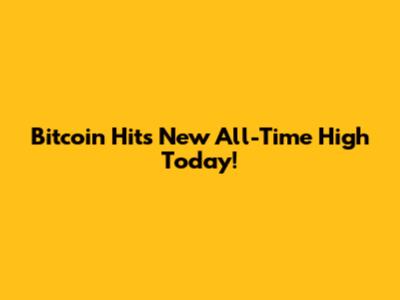 Bitcoin Hits New All-Time High Today!