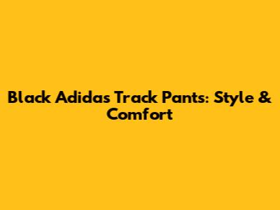 Black Adidas Track Pants: Style & Comfort