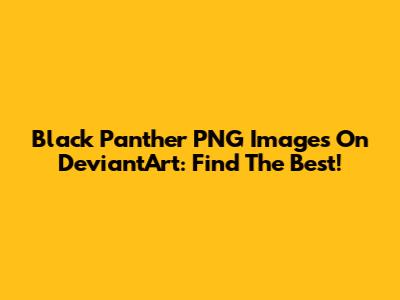 Black Panther PNG Images On DeviantArt: Find The Best!