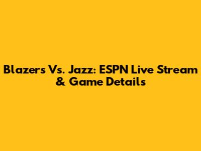 Blazers Vs. Jazz: ESPN Live Stream & Game Details