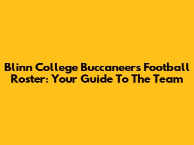 Blinn College Buccaneers Football Roster: Your Guide To The Team