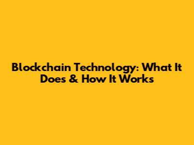 Blockchain Technology: What It Does & How It Works