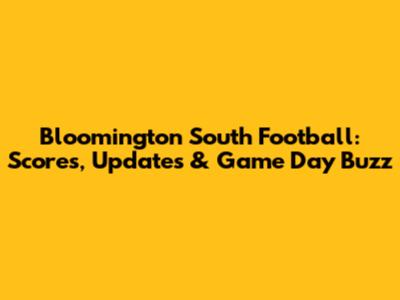 Bloomington South Football: Scores, Updates & Game Day Buzz