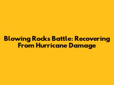 Blowing Rock's Battle: Recovering From Hurricane Damage