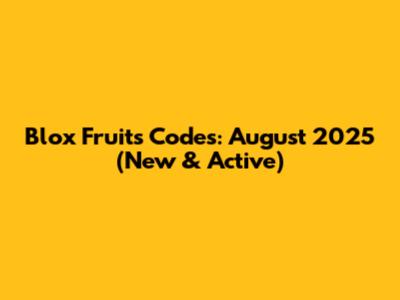 Blox Fruits Codes: August 2025 (New & Active)