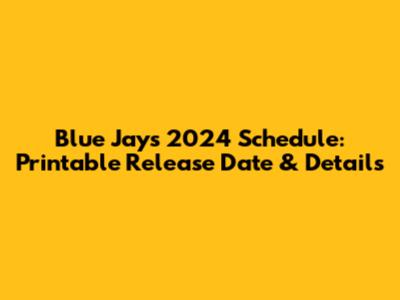 Blue Jays 2024 Schedule: Printable Release Date & Details