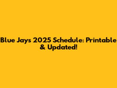 Blue Jays 2025 Schedule: Printable & Updated!