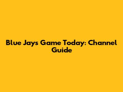 Blue Jays Game Today: Channel Guide