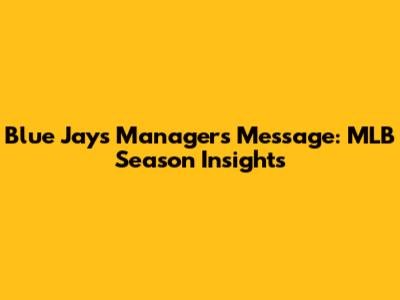 Blue Jays Manager's Message: MLB Season Insights