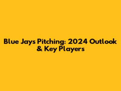 Blue Jays Pitching: 2024 Outlook & Key Players