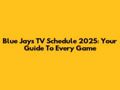 Blue Jays TV Schedule 2025: Your Guide To Every Game