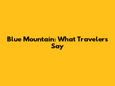 Blue Mountain: What Travelers Say