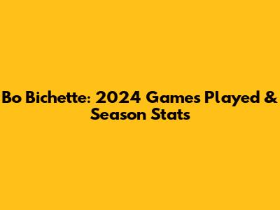 Bo Bichette: 2024 Games Played & Season Stats