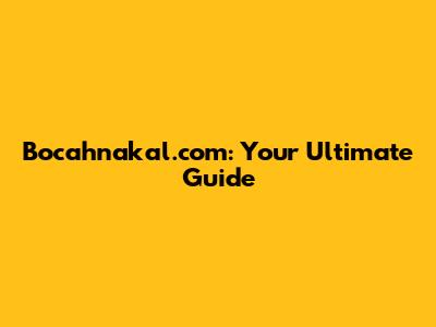 Bocahnakal.com: Your Ultimate Guide