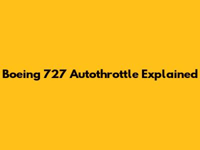 Boeing 727 Autothrottle Explained