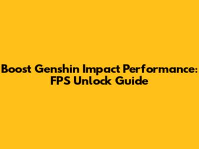 Boost Genshin Impact Performance: FPS Unlock Guide