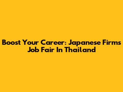 Boost Your Career: Japanese Firms Job Fair In Thailand