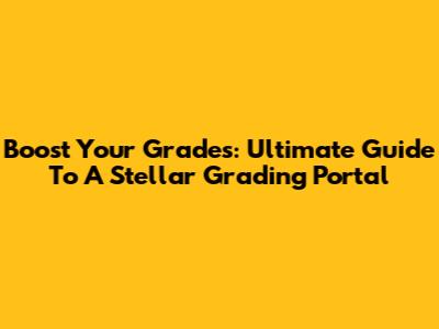 Boost Your Grades: Ultimate Guide To A Stellar Grading Portal