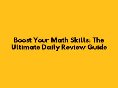 Boost Your Math Skills: The Ultimate Daily Review Guide