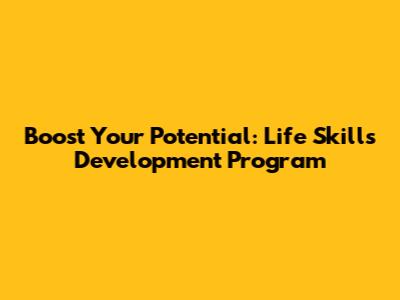 Boost Your Potential: Life Skills Development Program