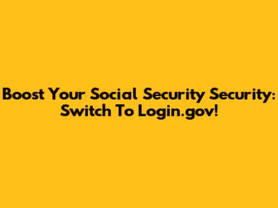 Boost Your Social Security Security: Switch To Login.gov!