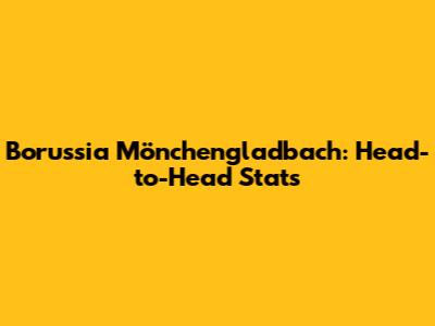Borussia Mönchengladbach: Head-to-Head Stats