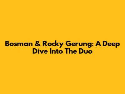 Bosman & Rocky Gerung: A Deep Dive Into The Duo