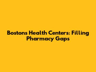 Boston's Health Centers: Filling Pharmacy Gaps