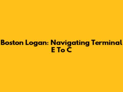 Boston Logan: Navigating Terminal E To C