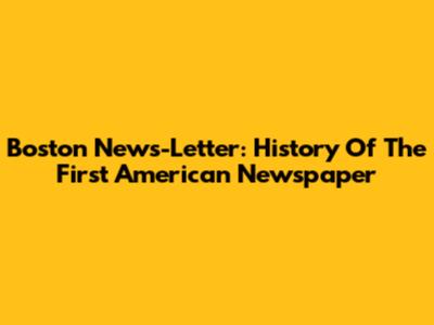 Boston News-Letter: History Of The First American Newspaper