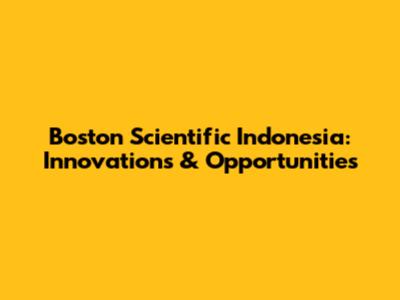 Boston Scientific Indonesia: Innovations & Opportunities