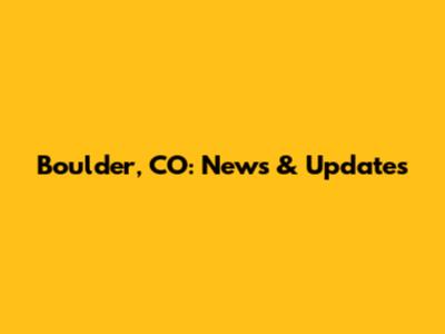 Boulder, CO: News & Updates