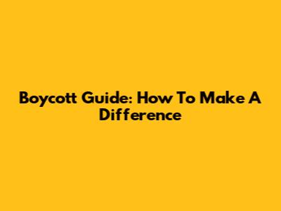 Boycott Guide: How To Make A Difference