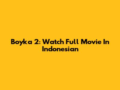 Boyka 2: Watch Full Movie In Indonesian