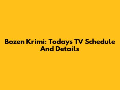 Bozen Krimi: Today's TV Schedule And Details
