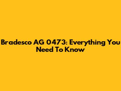 Bradesco AG 0473: Everything You Need To Know