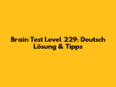 Brain Test Level 229: Deutsch Lösung & Tipps
