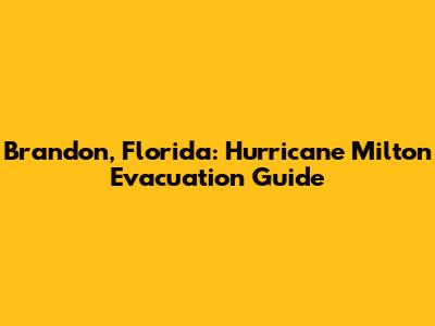 Brandon, Florida: Hurricane Milton Evacuation Guide