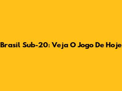 Brasil Sub-20: Veja O Jogo De Hoje