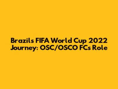 Brazil's FIFA World Cup 2022 Journey: OSC/OSCO FC's Role