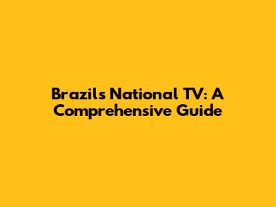 Brazil's National TV: A Comprehensive Guide