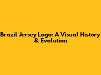 Brazil Jersey Logo: A Visual History & Evolution