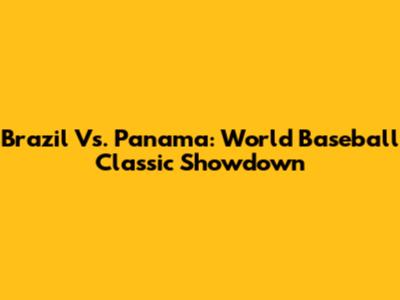 Brazil Vs. Panama: World Baseball Classic Showdown